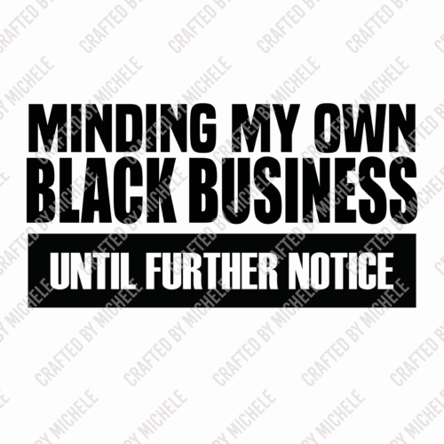 Minding My Own Black Business Until Further Notice