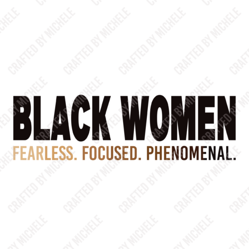 BLACK WOMEN FEARLESS. FOCUSED. PHENOMENAL