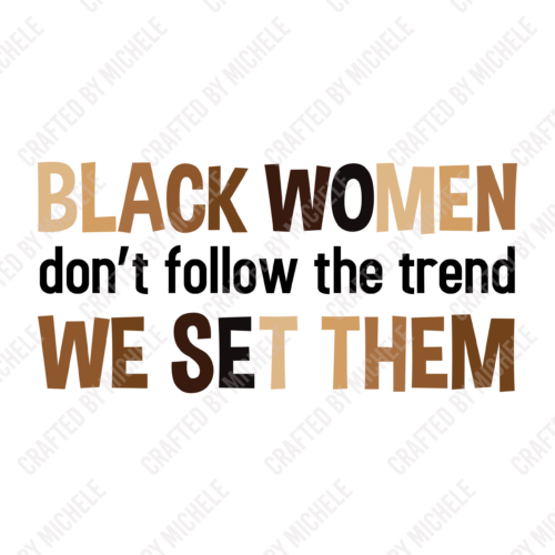 Black Women don't follow the trend We Set Them