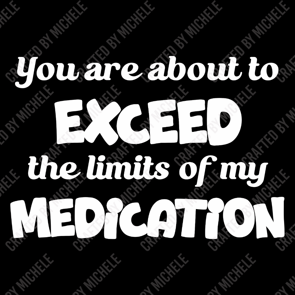YOU ARE ABOUT TO EXCEED THE LIMITS OF MY MEDICATION - Image 2