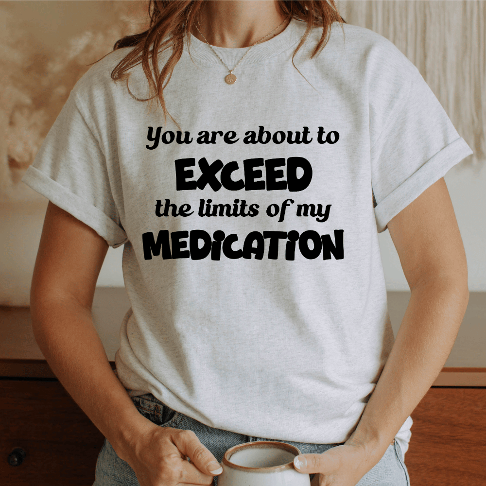 YOU ARE ABOUT TO EXCEED THE LIMITS OF MY MEDICATION - Image 5