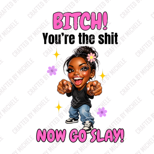 BITCH YOURE THE SHIT