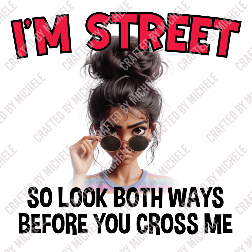 I'M STREET SO LOOK BOTH WAYS